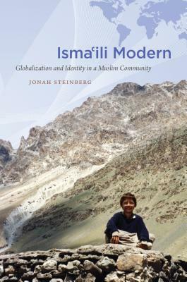 Isma'ili Modern: Globalization and Identity in a Muslim Community by Jonah Steinberg