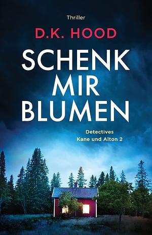 Schenk mir Blumen by D.K. Hood