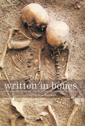 Written in Bones: How Human Remains Unlock the Secrets of the Dead by Paul G. Bahn