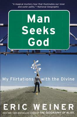 Man Seeks God: My Flirtations with the Divine by Eric Weiner