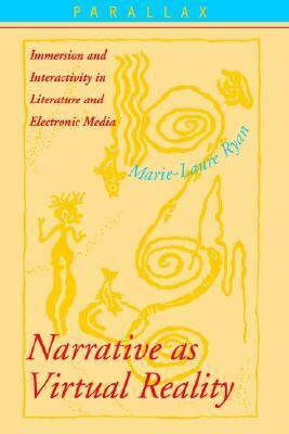 Narrative as Virtual Reality: Immersion and Interactivity in Literature and Electronic Media by Marie-Laure Ryan