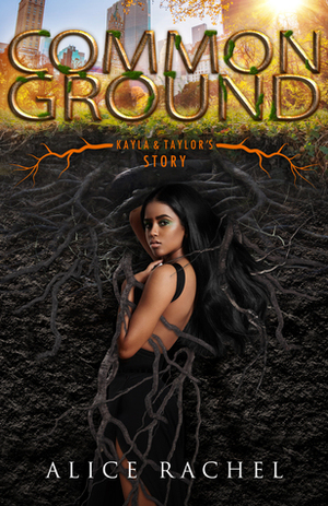 Common Ground: Kayla and Taylor's Story by Alice Rachel