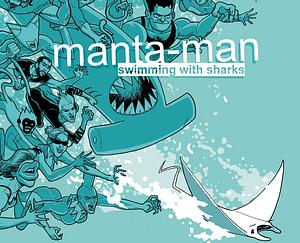 Manta-Man: Swimming with the Sharks by Chad Sell
