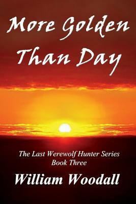 More Golden Than Day by William Woodall