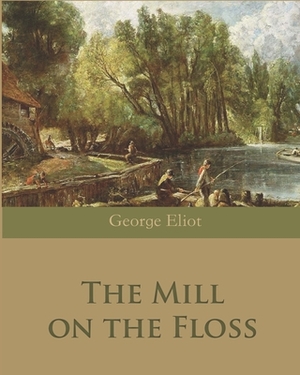 The Mill on the Floss (Annotated) by George Eliot