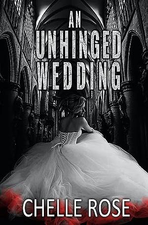 An Unhinged Wedding  by Chelle Rose