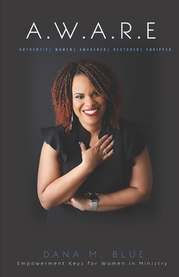 A.W.A.R.E.: Empowerment Keys for Women in Ministry by Dana Blue