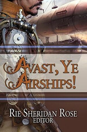 Avast, Ye Airships! by Steve Ruskin, Diana Parparita, Steve Cook, Lauren Marrero, Ross Baxter, Libby Smith, Amy Braun, Ogarita, Steven Southard, D. Chang, Katherine Perkins, Wynelda Ann Deaver, K.C. Shaw, Robert McGough, Jeffrey Book, Rie Sheridan Rose, Stephen Blake, Jim Reader, Andrew Knighton