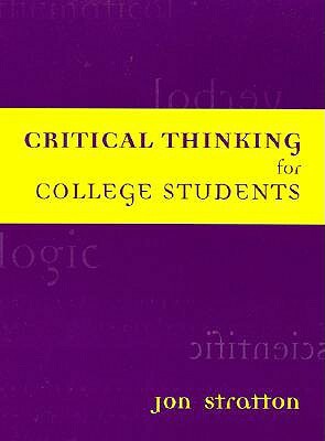 Critical Thinking for College Students by Jon Stratton