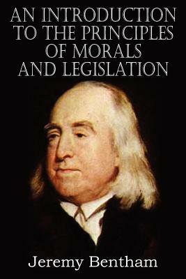 An Introduction to the Principles of Morals and Legislation by Jeremy Bentham