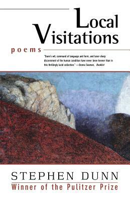 Local Visitations: Poems by Stephen Dunn