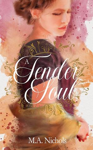 A Tender Soul by M.A. Nichols