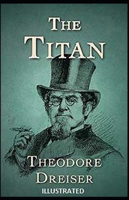 The Titan Illustrated by Theodore Dreiser