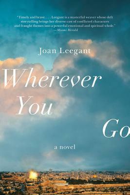 Wherever You Go: A Novel by Joan Leegant