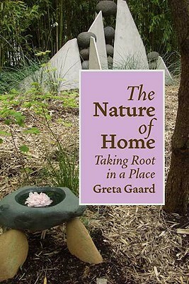 The Nature of Home: Taking Root in a Place by Greta Gaard