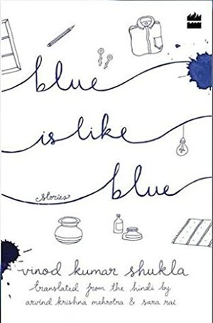 Blue is Like Blue by Vinod Kumar Shukla, Arvind Krishna Mehrotra, Sara Rai