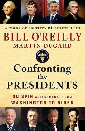 Confronting the Presidents: No Spin Assessments from Washington to Biden by Bill O'Reilly, Martin Dugard