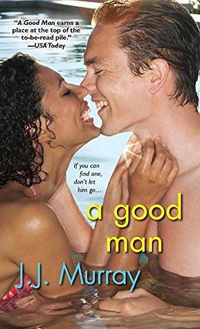 A Good Man by J.J. Murray