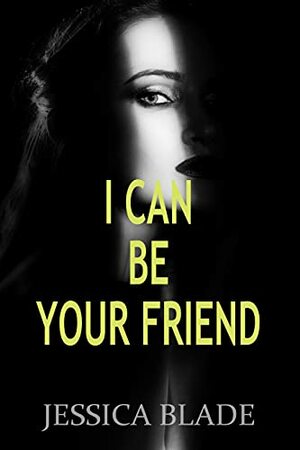 I Can Be Your Friend by Jessica Blade