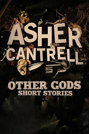 Other Gods by Asher Cantrell