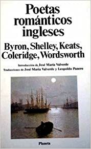 Poetas Romanticos Ingleses: Byron, Shelley, Keats, Coleridge, Wordsworth by José María Valverde