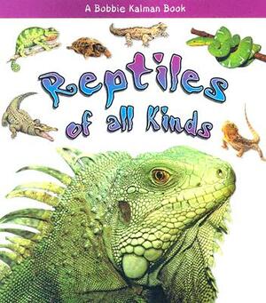 Reptiles of All Kinds by Bobbie Kalman, Kelley MacAulay