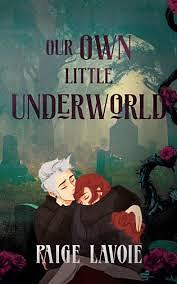 Our Own Little Underworld by Paige Lavoie