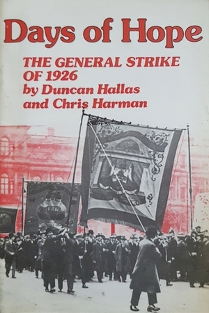 Days Of Hope: The General Strike Of 1926 by Duncan Hallas