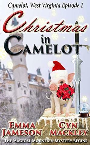 Christmas in Camelot: Camelot, West Virginia, Season 1, Episode 1 by Emma Jameson, Cyn Mackley