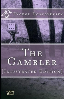 The Gambler Fyodor illustrated by Fyodor Dostoevsky