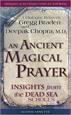 An Ancient Magical Prayer by Gregg Braden, Deepak Chopra