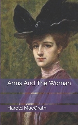 Arms And The Woman by Harold Macgrath