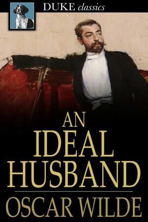 An Ideal Husband by Oscar Wilde