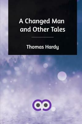 A Changed Man and Other Tales by Thomas Hardy