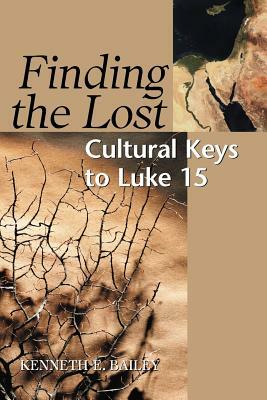 Finding the Lost: Culture Keys to Luke 15 by Kenneth E. Bailey