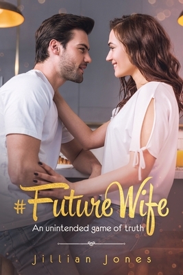 #FutureWife: An unintended game of truth by Jillian Jones