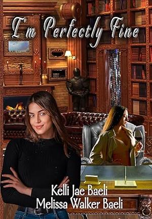 I'm Perfectly Fine by Melissa Walker Baeli, Kelli Jae Baeli, Kelli Jae Baeli