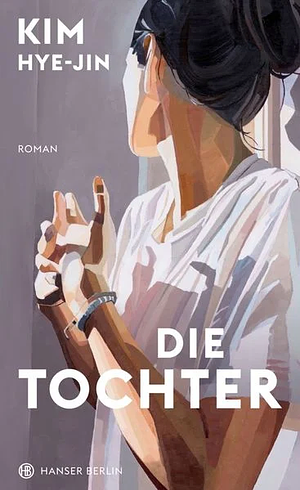 Die Tochter: Roman by Kim Hye-Jin, Ki-Hyang Lee