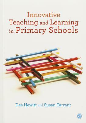 Innovative Teaching and Learning in Primary Schools by Susan Tarrant, Des Hewitt