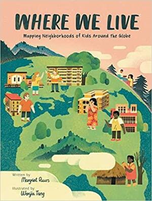 Where We Live: Mapping Neighborhoods of Kids Around the Globe by Margriet Ruurs, Wenjia Tang