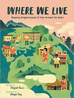 Where We Live: Mapping Neighborhoods of Kids Around the Globe by Wenjia Tang, Margriet Ruurs