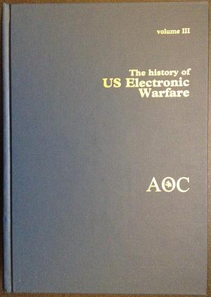 The History of US Electronic Warfare. Volume III: Rolling Thunder Through Allied Force, 1964 to 2000 by Alfred Price, Alfred Price