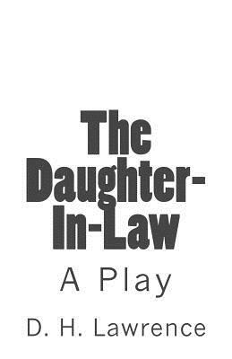 The Daughter-In-Law: A Play by D.H. Lawrence