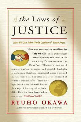 The Laws of Justice: How We Can Solve World Conflicts and Bring Peace by Ryuho Okawa