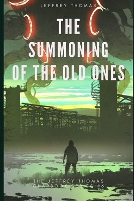 The Summoning of the Old Ones: A Three-Part Lovecraftian Tale by Jeffrey Thomas