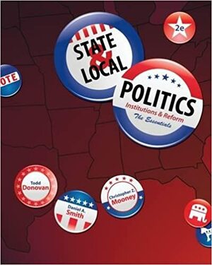 State & Local Politics: Institutions & Reform: The Essentials by Daniel A. Smith, Todd Donovan, Christopher Z. Mooney