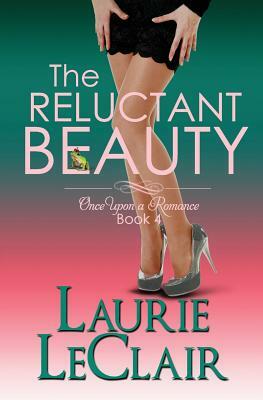 The Reluctant Beauty, Book 4 Once Upon A Romance Series by Laurie LeClair