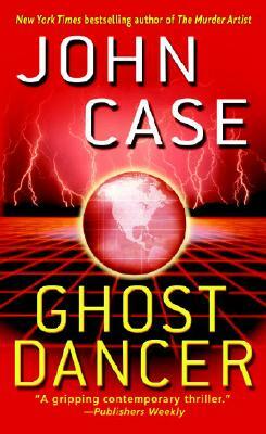 Ghost Dancer: A Thriller by John Case