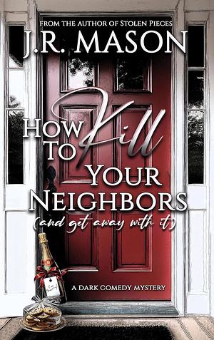 How to Kill Your Neighbors by J.R. Mason