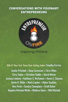 Entrepreneur on Fire - Conversations with Visionary Entrepreneurs by John Dumas, Woody Woodward